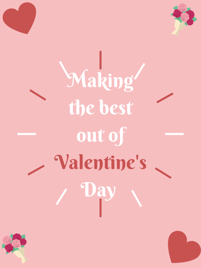 A guide to making the best out of Valentine’s Day